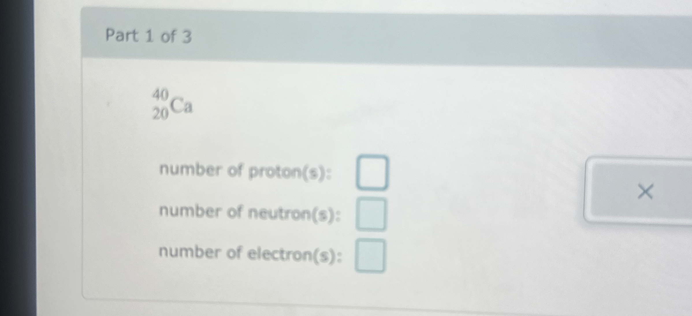 Solved Part 1 ﻿of 3?2040Canumber of proton(s)number of