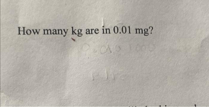 Solved how many kg are in 0 01 mg chegg