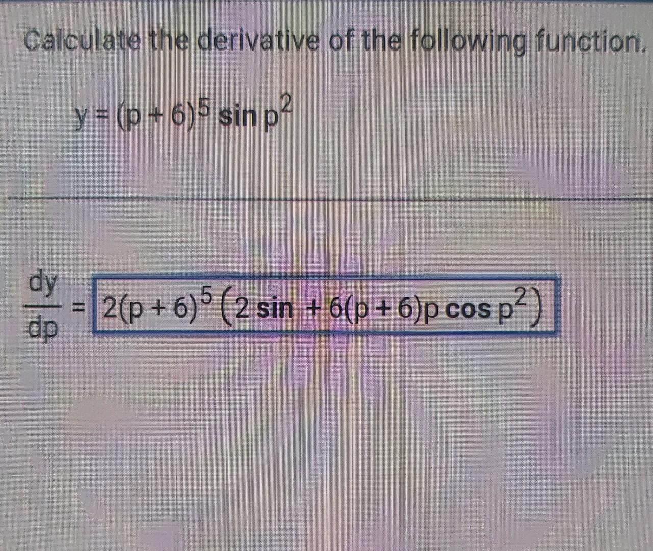 calculate the derivative of the following function