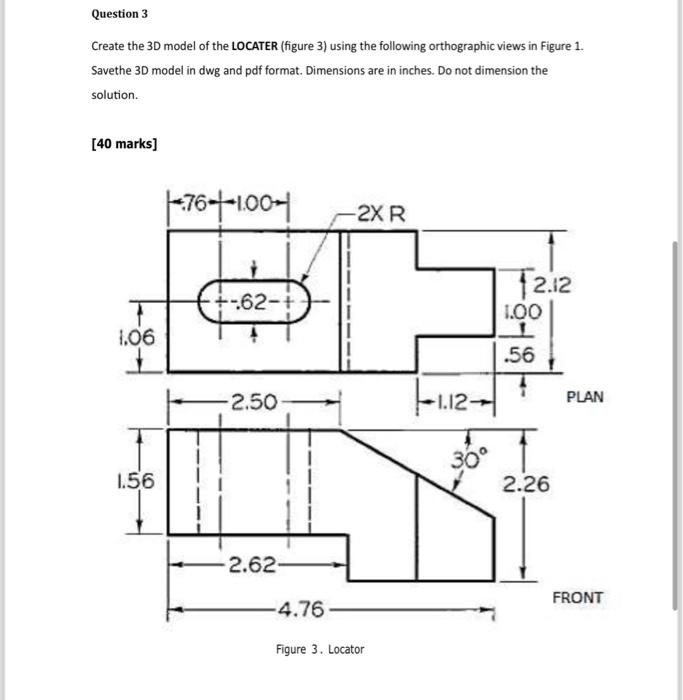 Solved Question 3 Create the 3D model of the LOCATER (figure | Chegg.com