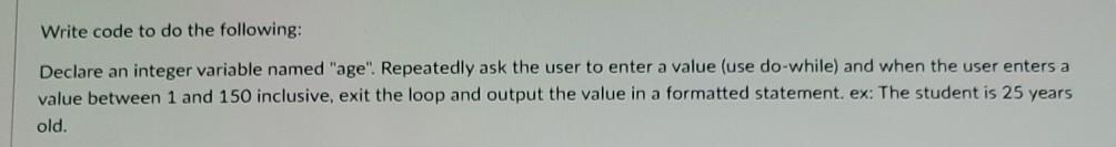 Solved Write code to do the following: Declare an integer | Chegg.com