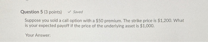 Solved Question 5 (3 points) Saved Suppose you sold a call | Chegg.com