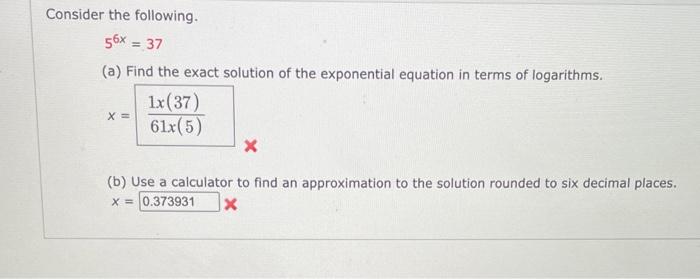 Solved Consider the following. 56x = 37 (a) Find the exact | Chegg.com