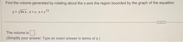 Solved Find the volume generated by rotating about the | Chegg.com