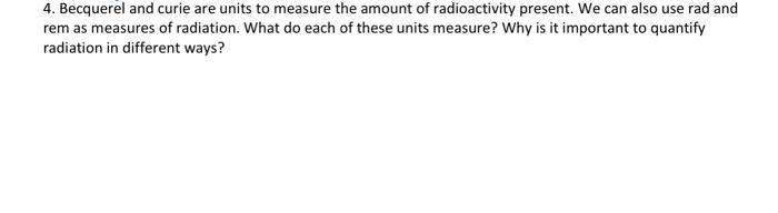 Solved 4 Becquerel And Curie Are Units To Measure The Chegg Com