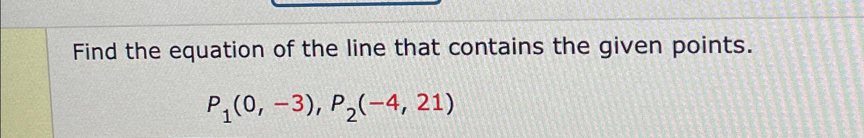 Solved Find the equation of the line that contains the given | Chegg.com