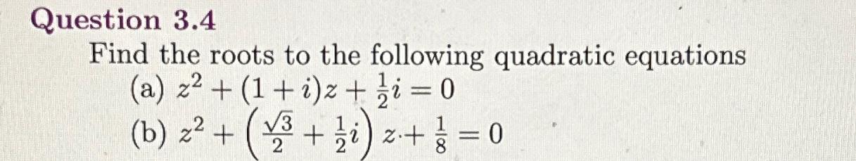 Solved Question 3.4Find the roots to the following quadratic | Chegg.com