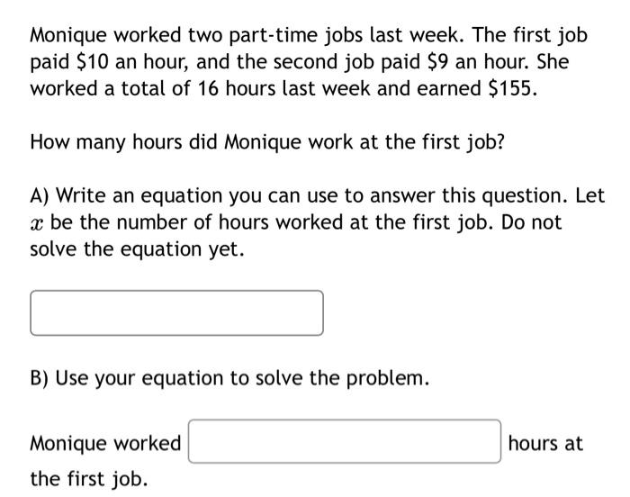 Solved Monique worked two part-time jobs last week. The