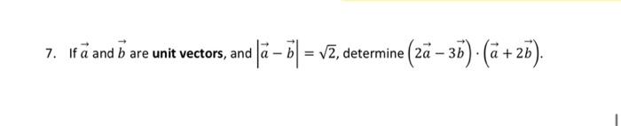 Solved 7. If A And B Are Unit Vectors, And Nd |à-b| B = √2, | Chegg.com