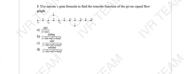 8. Use masons gain formula to find the transfer function of the given signal flow xraph:
a) \( \frac{a b d}{1-(\mathrm{ec})}