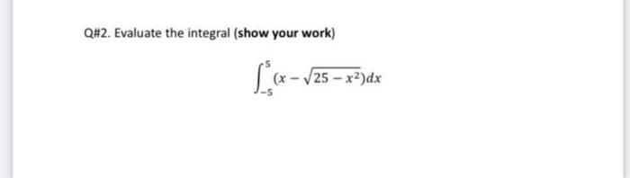 Solved Q\#2. Evaluate the integral (show your work) | Chegg.com
