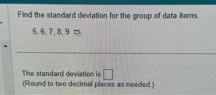 Solved Find the standard deviation for the group of data | Chegg.com
