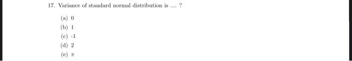 Solved 17. Variance of standard normal distribution is....? | Chegg.com