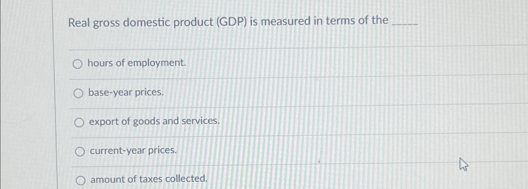 Solved Real gross domestic product (GDP) ﻿is measured in | Chegg.com