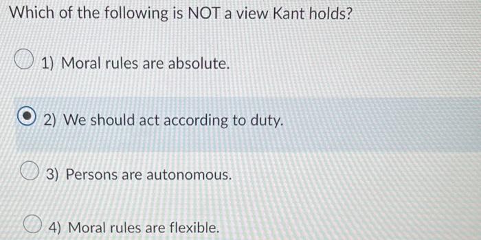 Solved Which of the following is NOT a view Kant holds? 1) | Chegg.com