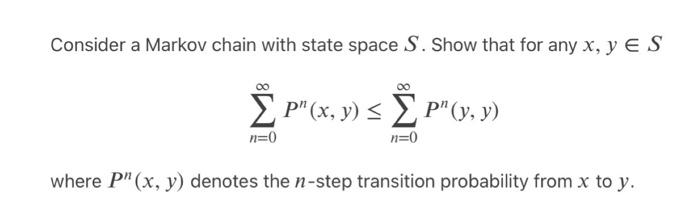 Solved Consider a Markov chain with state space S. Show that | Chegg.com
