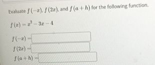 Solved Evaluate f(-x),f(2x), ﻿and f(a+h) ﻿for the following | Chegg.com