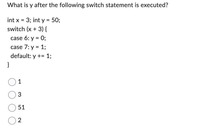 Solved What Is Y After The Following Switch Statement Is | Chegg.com