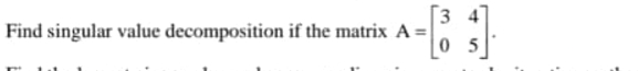 Solved Find singular value decomposition if the matrix | Chegg.com