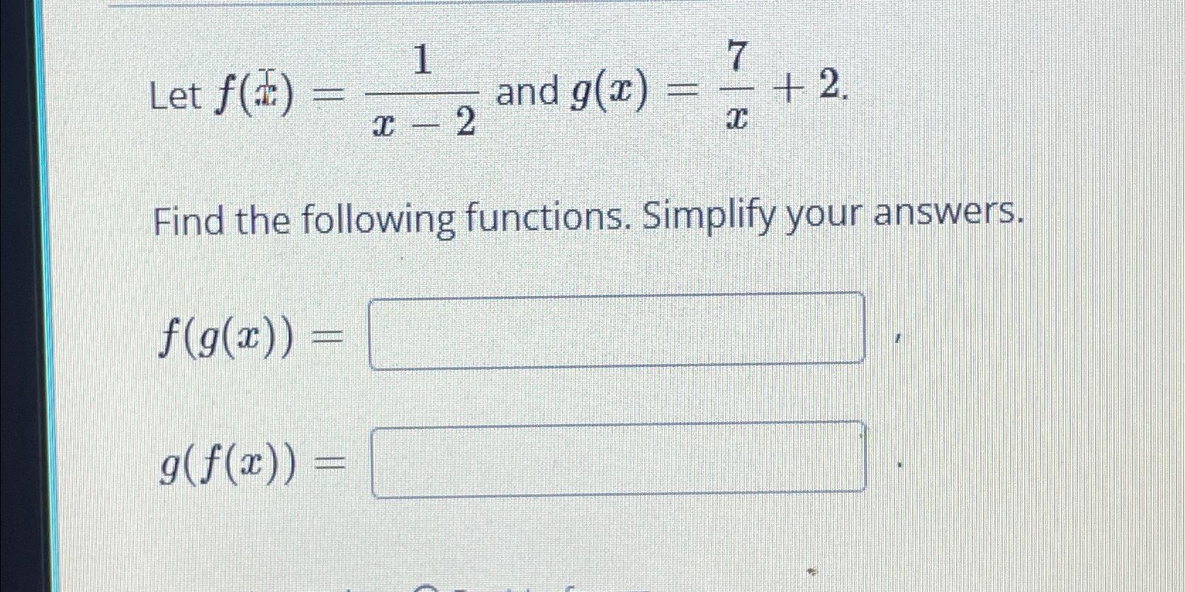 Solved Let F(x)=1x-2 ﻿and G(x)=7x+2.Find The Following | Chegg.com