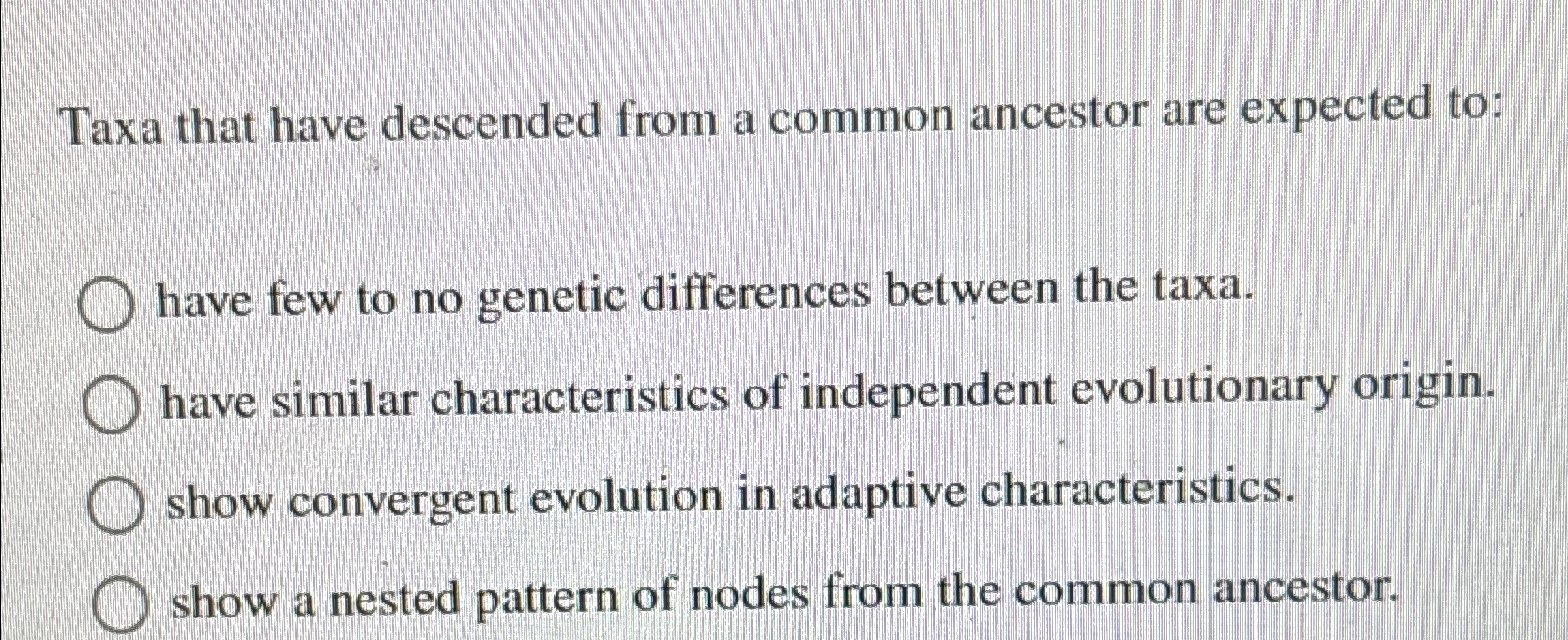 Taxa that have descended from a common ancestor are | Chegg.com