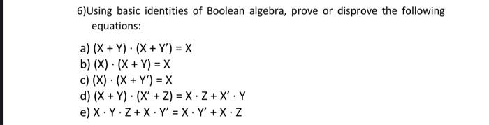 Solved 6)Using basic identities of Boolean algebra, prove or | Chegg.com