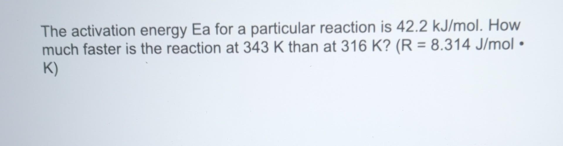 Solved The activation energy Ea for a particular reaction is | Chegg.com