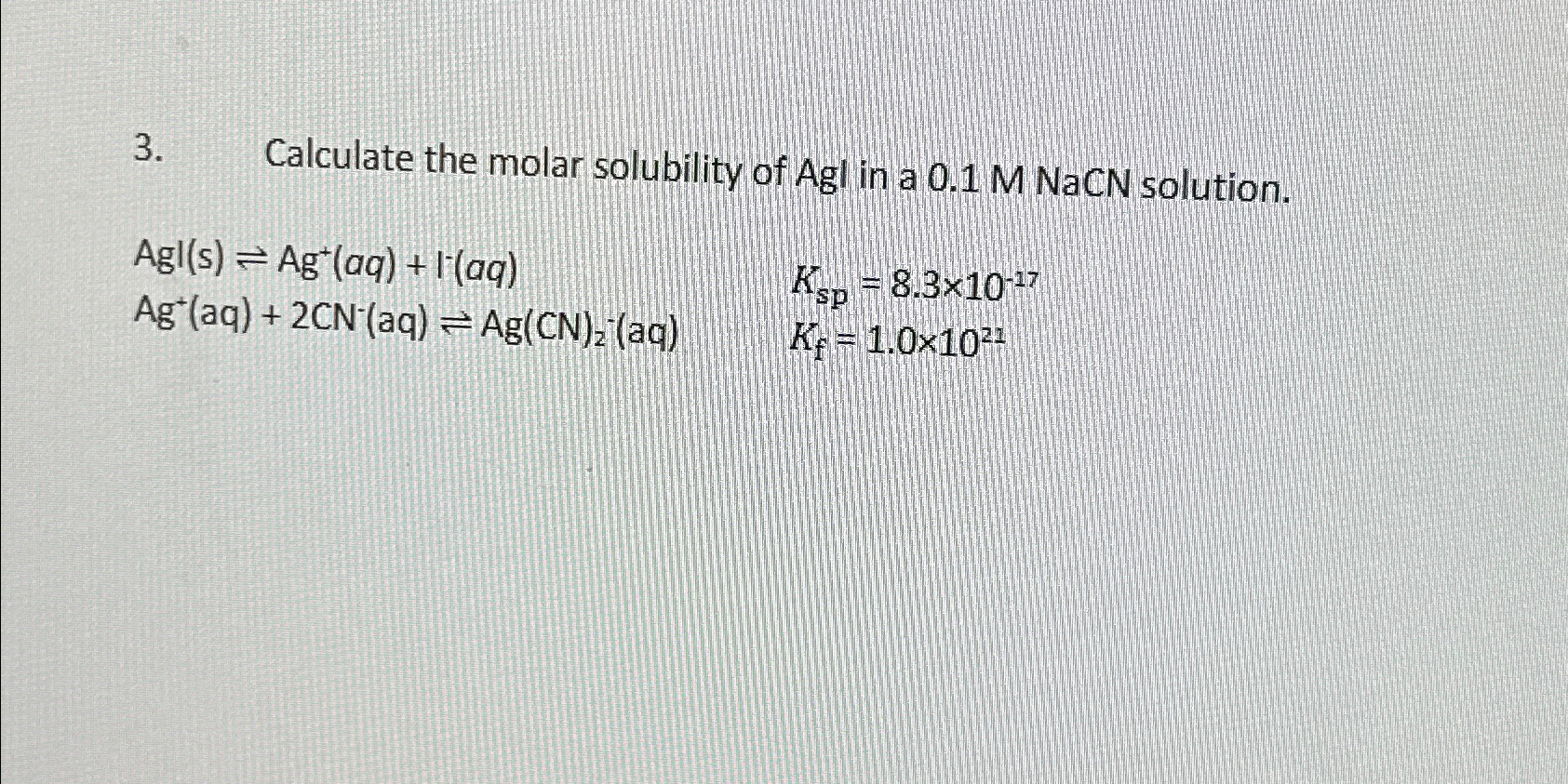 Solved Calculate the molar solubility of Agl in a 0.1M NaCN