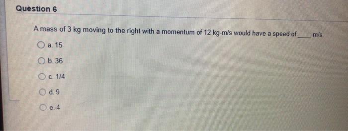 Solved Question 6 A mass of 3 kg moving to the right with a | Chegg.com