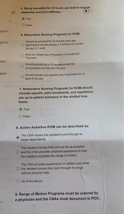 5. Being Immobile for 24 hours can lead to muscle weakness and joint stiffness. True False ng/Cur 6. Restorative Nursing Prog