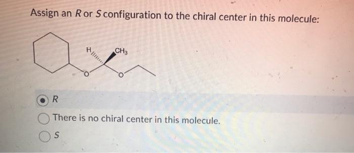 Solved Assign an R or S configuration to the chirali center | Chegg.com