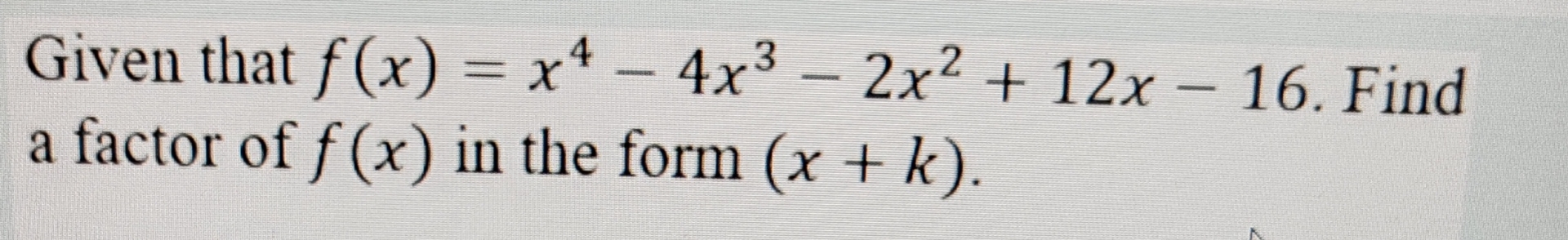 Solved Given That F X X4 4x3 2x2 12x 16 ﻿find A Factor Of