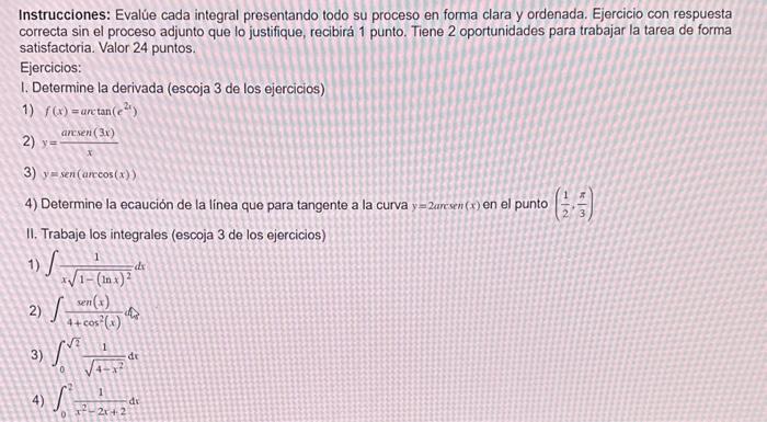 Instrucciones: Evalúe cada integral presentando todo su proceso en forma clara y ordenada. Ejercicio con respuesta correcta s