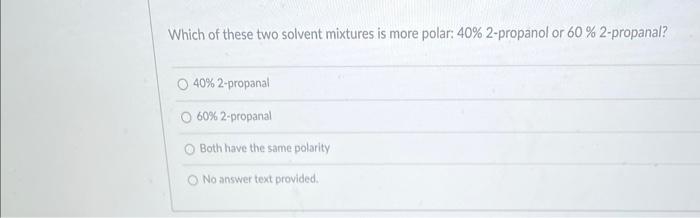 Solved Which Of These Two Solvent Mixtures Is More Polar Chegg Com