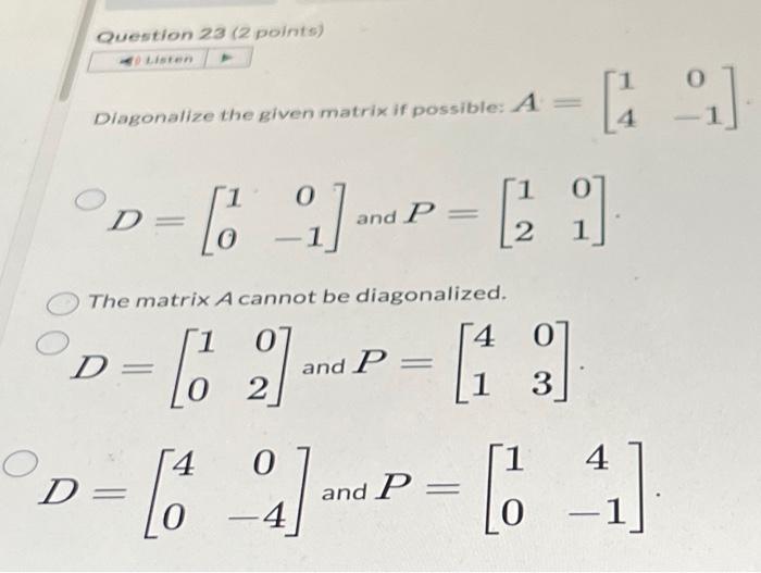 Solved Diagonalize the given matrix if possible: A=[140−1] | Chegg.com