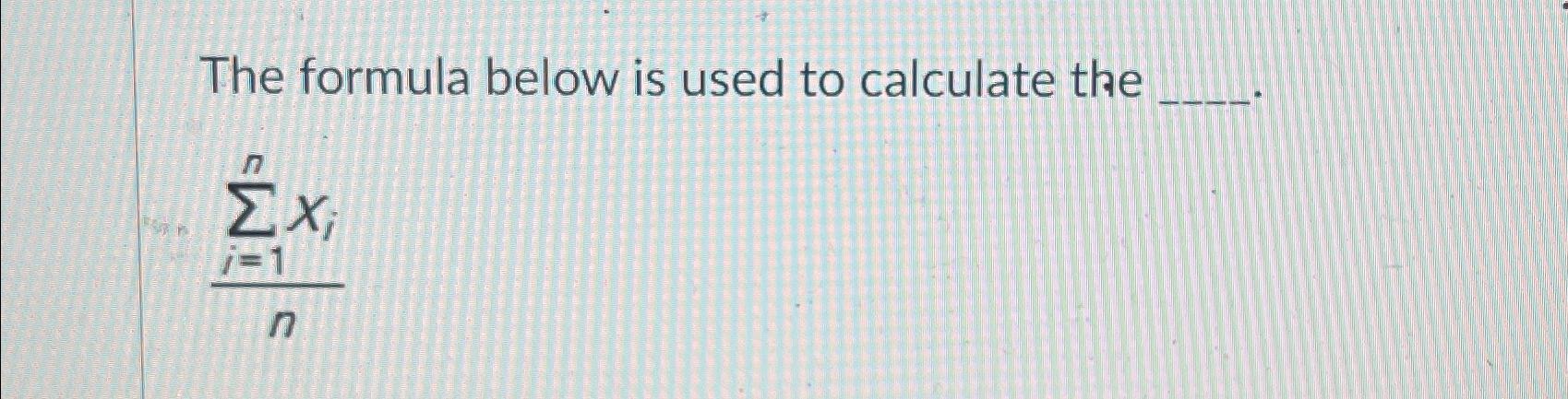Solved The formula below is used to calculate the∑i=1nxin | Chegg.com