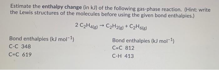 Solved Estimate the enthalpy change in kJ of the following