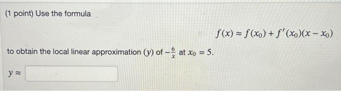 Solved 1 Point Use The Formula F X ≈f X0 F′ X0 X−x0 To