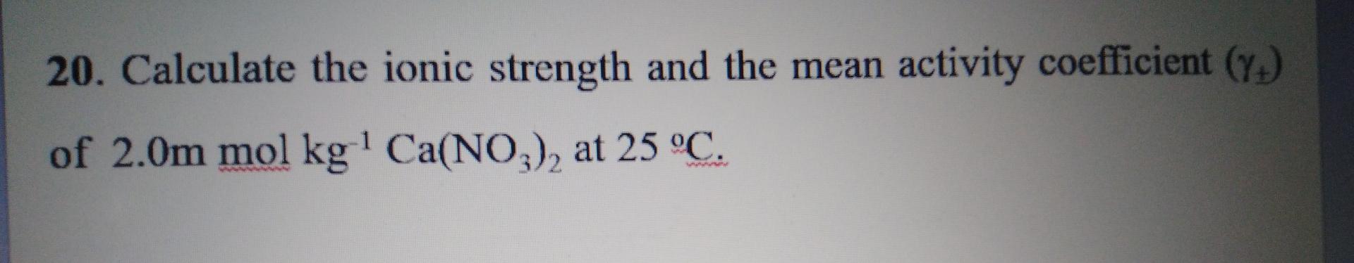 Solved 20. Calculate the ionic strength and the mean | Chegg.com