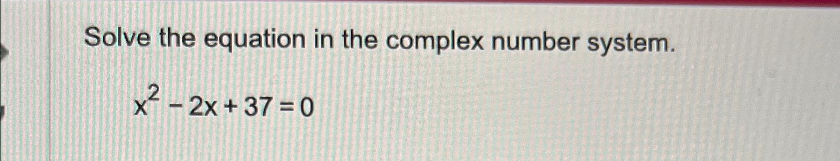 Solved Solve the equation in the complex number | Chegg.com