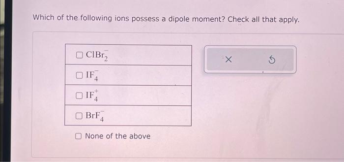 Solved Which Of The Following Ions Possess A Dipole Moment 5791