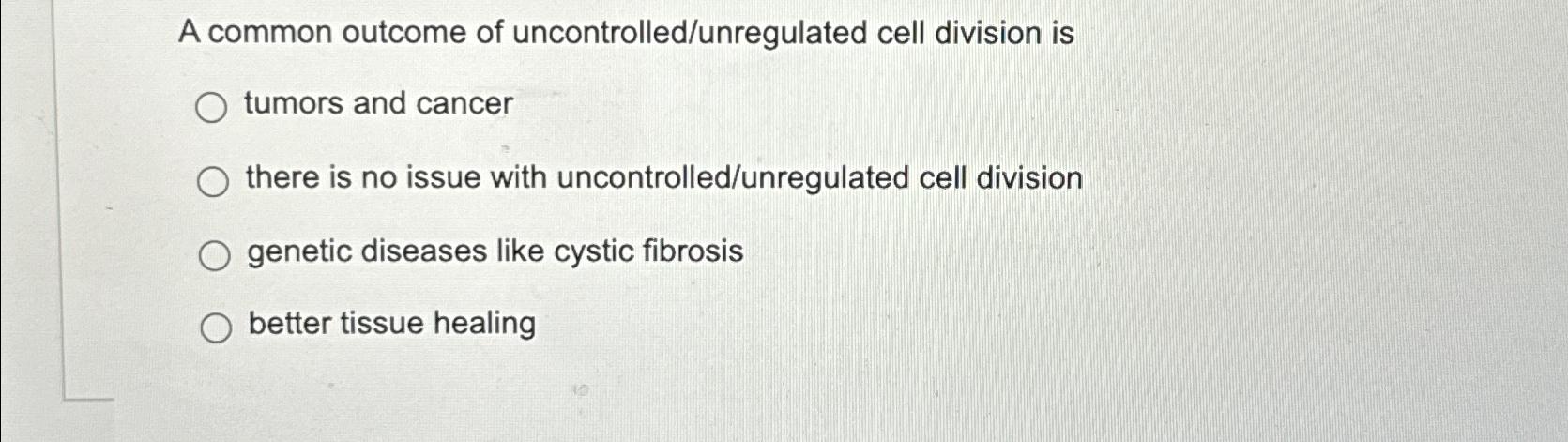 Solved A common outcome of uncontrolled/unregulated cell Biology Diagrams