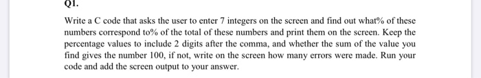 Solved Q1. Write a C code that asks the user to enter 7 | Chegg.com