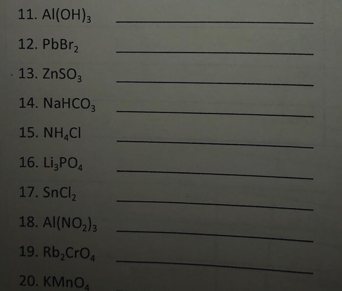 Solved 11. Al(OH)3 12. PbBr2 13. ZnSO3 14. NaHCO3 15. NHACI | Chegg.com