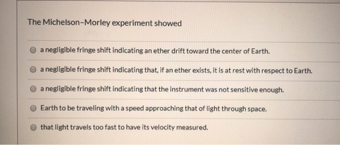 Solved The Michelson-Morley experiment showed a negligible | Chegg.com