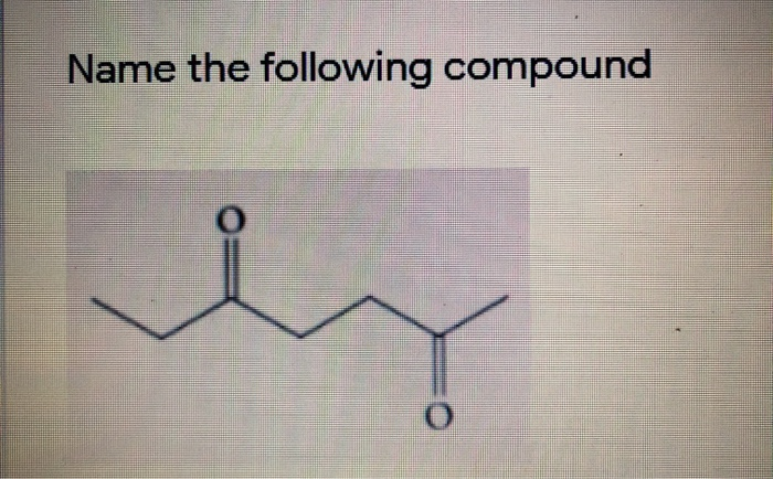 Solved Name the following compound O O | Chegg.com