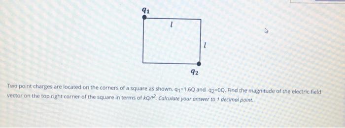 Solved 91 1 92 Two point charges are located on the corners | Chegg.com