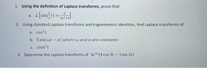 1. Using the definition of Laplace transforms, prove that
a. \( \mathcal{L}\left\{\sin \left(\frac{2}{3} t\right)=\frac{6}{9 