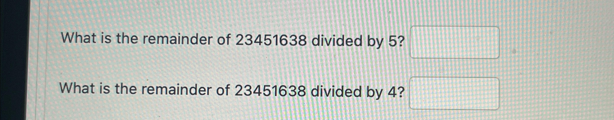solved-what-is-the-remainder-of-23451638-divided-by-5-what-chegg