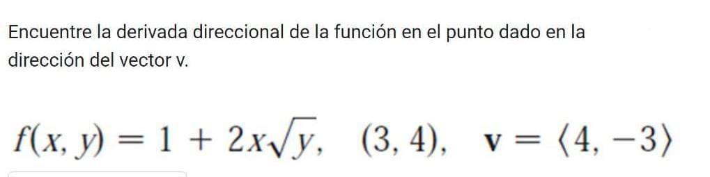 Encuentre la derivada direccional de la función en el punto dado en la dirección del vector \( v \). \[ f(x, y)=1+2 x \sqrt{y